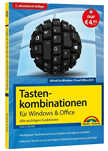 Tastenkombinationen für Windows 10, 7, 8.1 & Office 2019 - 2010 - Alle wichtigen Funktionen: Windows 10, Windows 7, Windows 8.1, Office 2019, 2016, 2013 und 2010