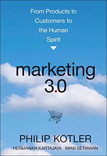 Marketing 3.0: From Products to Customers to the Human Spirit