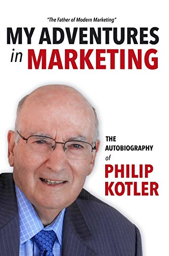My Adventures in Marketing: The Autobiography of Philip Kotler