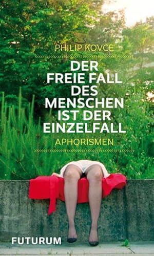 Der freie Fall des Menschen ist der Einzelfall: Aphorismen