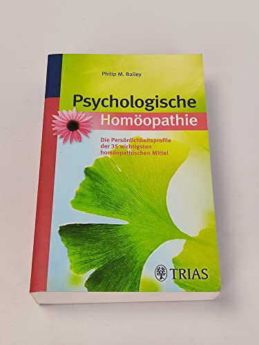 Psychologische Homöopathie: Die Persönlichkeitsprofile der 35 wichtigsten homöopathischen Mittel: Die Persönlichkeitsprofile der 35 wichtigsten homöopatischen Mittel
