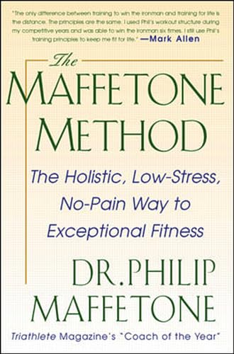 The Maffetone Method: The Holistic, Low-Stress, No-Pain Way to Exceptional Fitness von International Marine Publishing