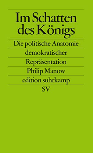 Im Schatten des Königs: Die politische Anatomie demokratischer Repräsentation (edition suhrkamp) von Suhrkamp Verlag AG