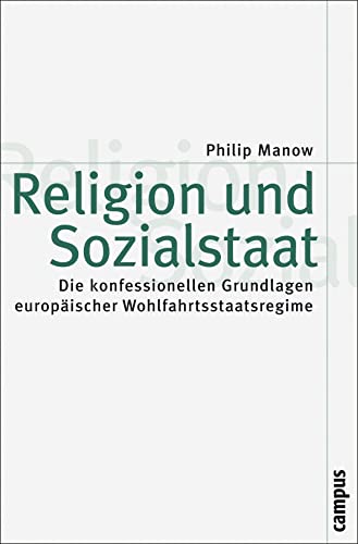 Religion und Sozialstaat: Die konfessionellen Grundlagen europäischer Wohlfahrtsstaatsregime (Theorie und Gesellschaft, 68) von Campus Verlag