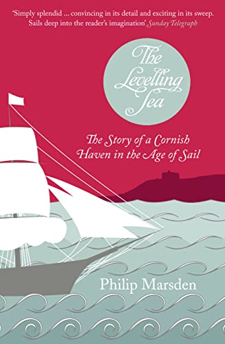 The Levelling Sea: The Story of a Cornish Haven and the Age of Sail