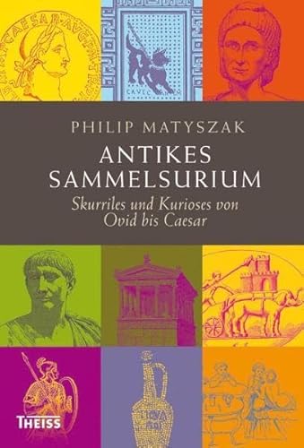 Antikes Sammelsurium: Skurriles und Kurioses von Ovid bis Caesar