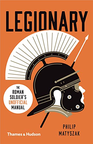 Legionary: The Roman Soldier's (Unofficial) Manual von Thames & Hudson
