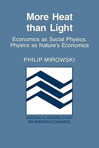 More Heat than Light: Economics as Social Physics, Physics as Nature's Economics (Historical Perspectives on Modern Economics) von Cambridge University Press