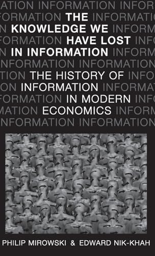 The Knowledge We Have Lost in Information: The History of Information in Modern Economics von OUP USA