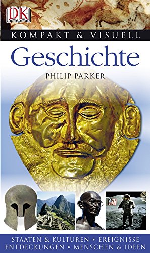 Kompakt & Visuell Geschichte: Staaten & Kulturen. Ereignisse. Entdeckungen. Menschen & Ideen