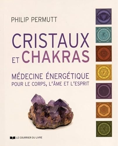 Cristaux et chakras : Médecine énergétique pour le corps, l'âme et l'esprit