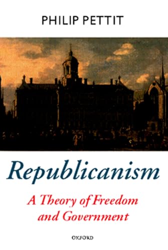 Republicanism: A Theory of Freedom and Government (Oxford Political Theory) von Oxford University Press