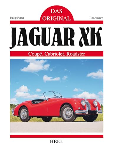 Das Original: Jaguar XK: Coupé, Cabriolet, Roadster von Heel Verlag GmbH