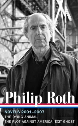 Philip Roth: Novels 2001-2007 (LOA #236): The Dying Animal / The Plot Against America / Exit Ghost (Library of America Philip Roth Edition, Band 8)