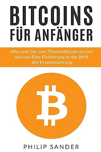 Bitcoins für Anfänger: Alles was Sie zum Thema Bitcoin wissen müssen. Eine Einführung in die Welt der Kryptowährung. von Createspace Independent Publishing Platform