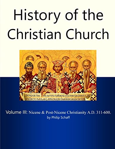 History of the Christian Church, Volume III: Nicene and Post-Nicene Christianity. A.D. 311-600. History of the Christian Church, Volume III: Nicene and Post-Nicene Christianity. A.D. 311-600.