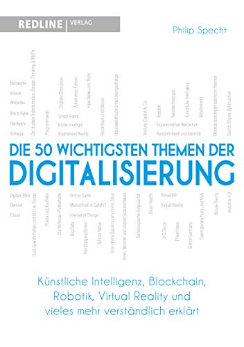 Die 50 wichtigsten Themen der Digitalisierung: Künstliche Intelligenz, Blockchain, Robotik, Virtual Reality und vieles mehr verständlich erklärt von Redline Verlag