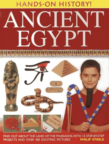 Ancient Egypt: Find Out About the Land of the Pharaohs, With 15 Step-by-step Projects and Over 400 Exciting Pictures (Hands-on History!)