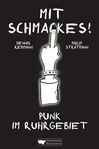 Mit Schmackes! Punk im Ruhrgebiet von Henselowsky Boschmann
