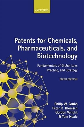 Patents for Chemicals, Pharmaceuticals and Biotechnology: Fundamentals of Global Law, Practice, and Strategy