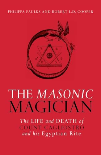 The Masonic Magician: The Life and Death of Count Cagliostro and His Egyptian Rite