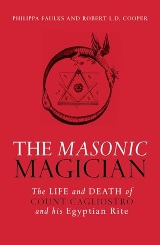 The Masonic Magician: The Life and Death of Count Cagliostro and His Egyptian Rite