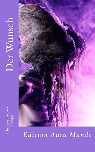 Der Wunsch: Edition Aura Mundi von CREATESPACE