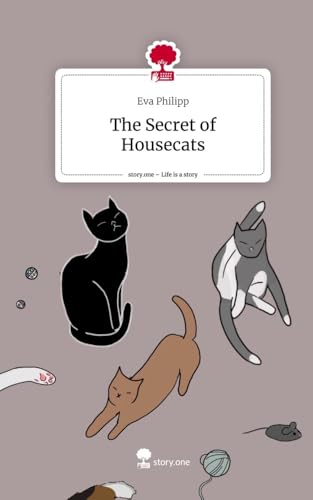 The Secret of Housecats. Life is a Story - story.one von story.one publishing