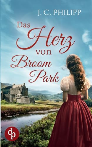 Das Herz von Broom Park: Ein historisch-schottischer Liebesroman