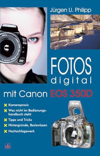 Fotos digital - mit Canon EOS 350D: Kamerapraxis, Tipps und Tricks, Hintergründe, Basiswissen, Nachschlagewerk Fotos digital - mit Canon EOS 350D: Kamerapraxis, Tipps und Tricks, Hintergründe, Basiswissen, Nachschlagewerk von vfv Verlag