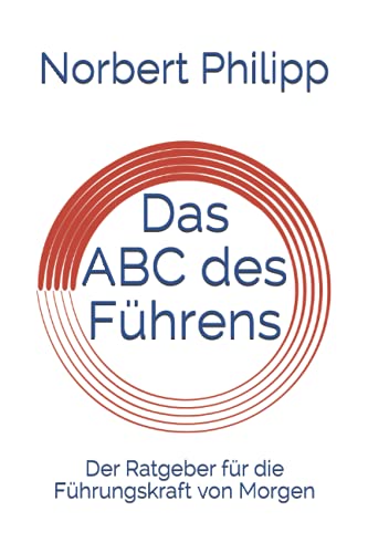 Das ABC des Führens: Der Ratgeber für die Führungskraft von Morgen von Independently published