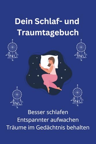 Dein Schlaf- und Traumtagebuch: Besser schlafen. Entspannter aufwachen. Träume im Gedächtnis behalten von Independently published