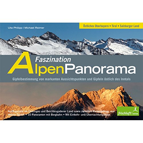 Faszination Alpenpanorama, Band 2: Östliches Oberbayern, Tirol, Salzburger Land Faszination Alpenpanorama, Band 2: Östliches Oberbayern, Tirol, Salzburger Land