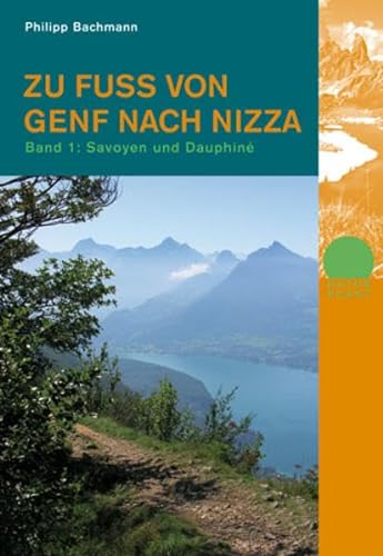 Zu Fuss von Genf nach Nizza 1: Band 1: Savoyen und Dauphinée (Naturpunkt) von Rotpunktverlag