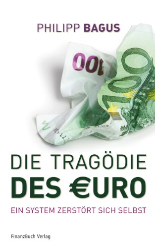 Die Tragödie des Euro: Ein System zerstört sich selbst von FinanzBuch Verlag