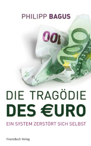Die Tragödie des Euro: Ein System zerstört sich selbst Die Tragödie des Euro: Ein System zerstört sich selbst