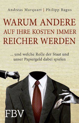 Warum andere auf Ihre Kosten immer reicher werden: ... und welche Rolle der Staat und unser Papiergeld dabei spielen von FinanzBuch Verlag