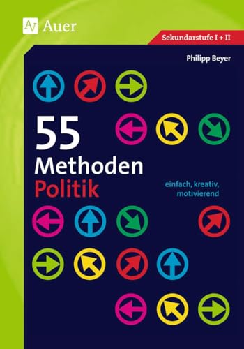 55 Methoden Politik: einfach, kreativ, motivierend (5. bis 13. Klasse) von Auer Verlag i.d.AAP LW