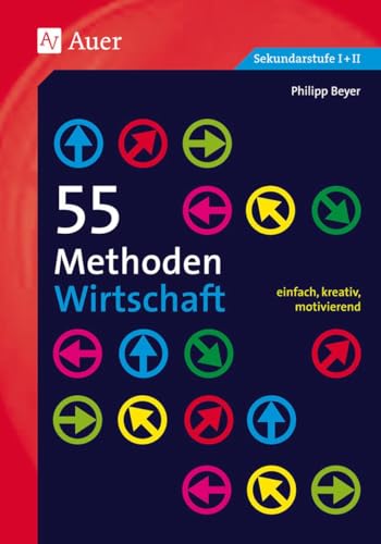 55 Methoden Wirtschaft: einfach, kreativ, motivierend (5. bis 13. Klasse)