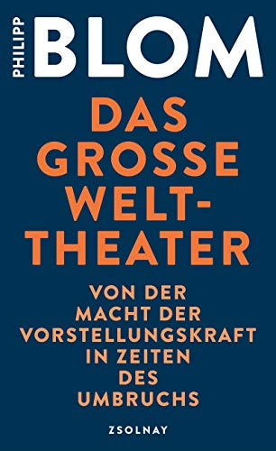 Das große Welttheater: Von der Macht der Vorstellungskraft in Zeiten des Umbruchs von Zsolnay-Verlag