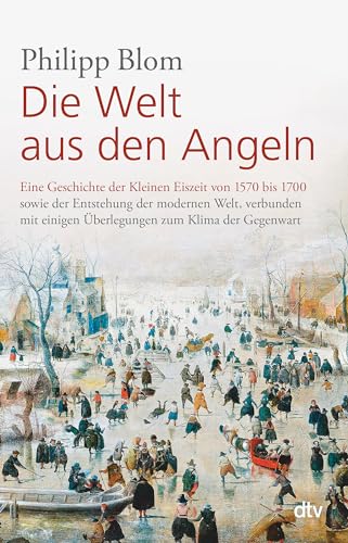 Die Welt aus den Angeln: Eine Geschichte der Kleinen Eiszeit von 1570 bis 1700 sowie der Entstehung der modernen Welt, verbunden mit einigen Überlegungen zum Klima der Gegenwart