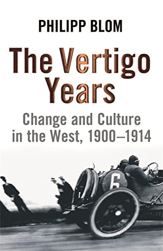 The Vertigo Years: Change And Culture In The West, 1900-1914