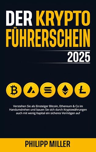 Der Kryptoführerschein 2025: Verstehen Sie als Einsteiger Bitcoin, Ethereum & Co im Handumdrehen und bauen Sie sich auch mit wenig Kapital ein sicheres Vermögen auf Der Kryptoführerschein 2025: Verstehen Sie als Einsteiger Bitcoin, Ethereum & Co im Handumdrehen und bauen Sie sich auch mit wenig Kapital ein sicheres Vermögen auf
