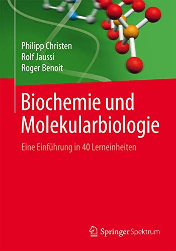 Biochemie und Molekularbiologie: Eine Einführung in 40 Lerneinheiten von Springer Spektrum