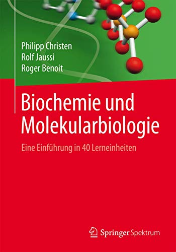 Biochemie und Molekularbiologie: Eine Einführung in 40 Lerneinheiten