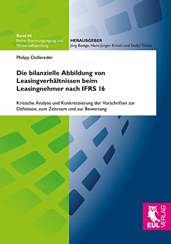 Die bilanzielle Abbildung von Leasingverhältnissen beim Leasingnehmer nach IFRS 16: Kritische Analyse und Konkretisierung der Vorschriften zur ... (Rechnungslegung und Wirtschaftsprüfung)