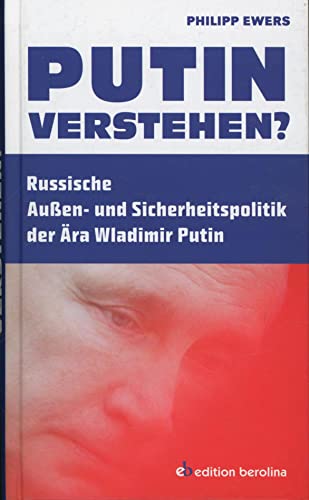 Putin verstehen?: Russische Außen- und Sicherheitspolitik der Ära Wladimir Putin