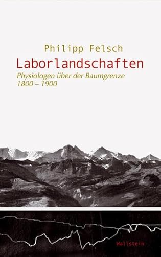 Laborlandschaften. Physiologische Alpenreisen im 19. Jahrhundert (Wissenschaftsgeschichte) von Wallstein Verlag