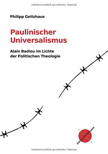 Paulinischer Universalismus: Alain Badiou im Lichte der Politischen Theologie (Edition ITP-Kompass) von Edition ITP-Kompass