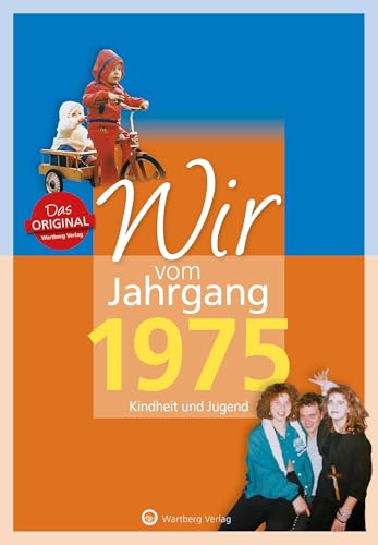 Wir vom Jahrgang 1975 - Kindheit und Jugend - Geschenkbuch zum 50. Geburtstag - Jahrgangsbuch mit Geschichten, Fotos und Erinnerungen mitten aus dem Alltag (Jahrgangsbände)